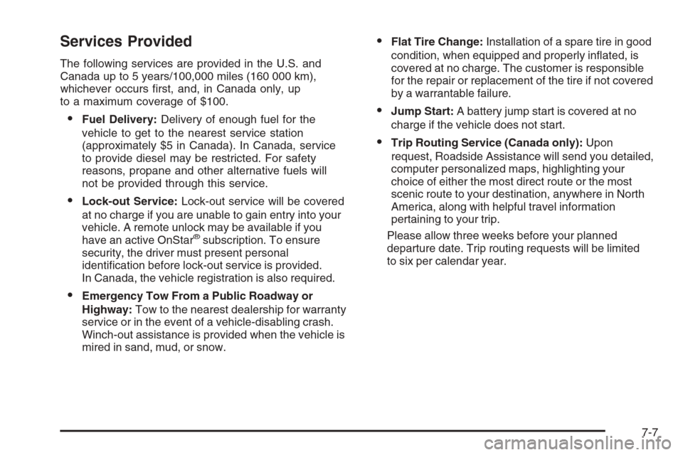 CHEVROLET AVALANCHE 2008 2.G Owners Manual Services Provided
The following services are provided in the U.S. and
Canada up to 5 years/100,000 miles (160 000 km),
whichever occurs �rst, and, in Canada only, up
to a maximum coverage of $100.
Fu