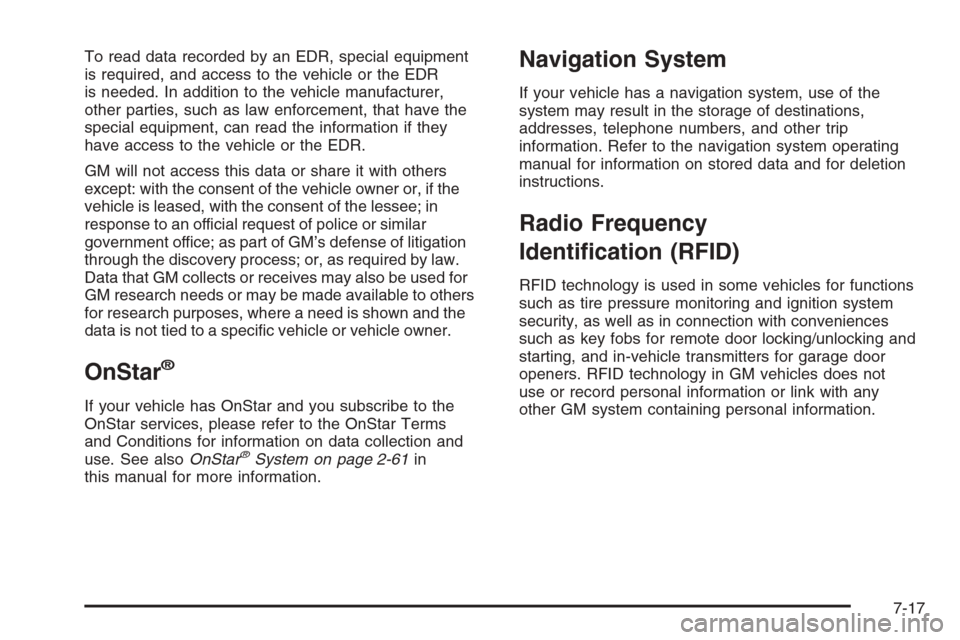 CHEVROLET AVALANCHE 2008 2.G Owners Manual To read data recorded by an EDR, special equipment
is required, and access to the vehicle or the EDR
is needed. In addition to the vehicle manufacturer,
other parties, such as law enforcement, that ha