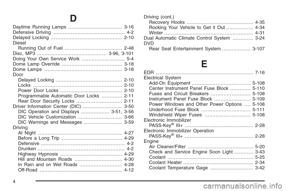 CHEVROLET AVALANCHE 2008 2.G Owners Manual D
Daytime Running Lamps..................................3-16
Defensive Driving............................................. 4-2
Delayed Locking.............................................2-10
Diesel