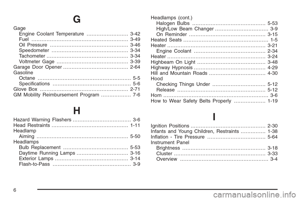 CHEVROLET AVALANCHE 2008 2.G Owners Manual G
Gage
Engine Coolant Temperature.........................3-42
Fuel..........................................................3-49
Oil Pressure...............................................3-46
Speedo