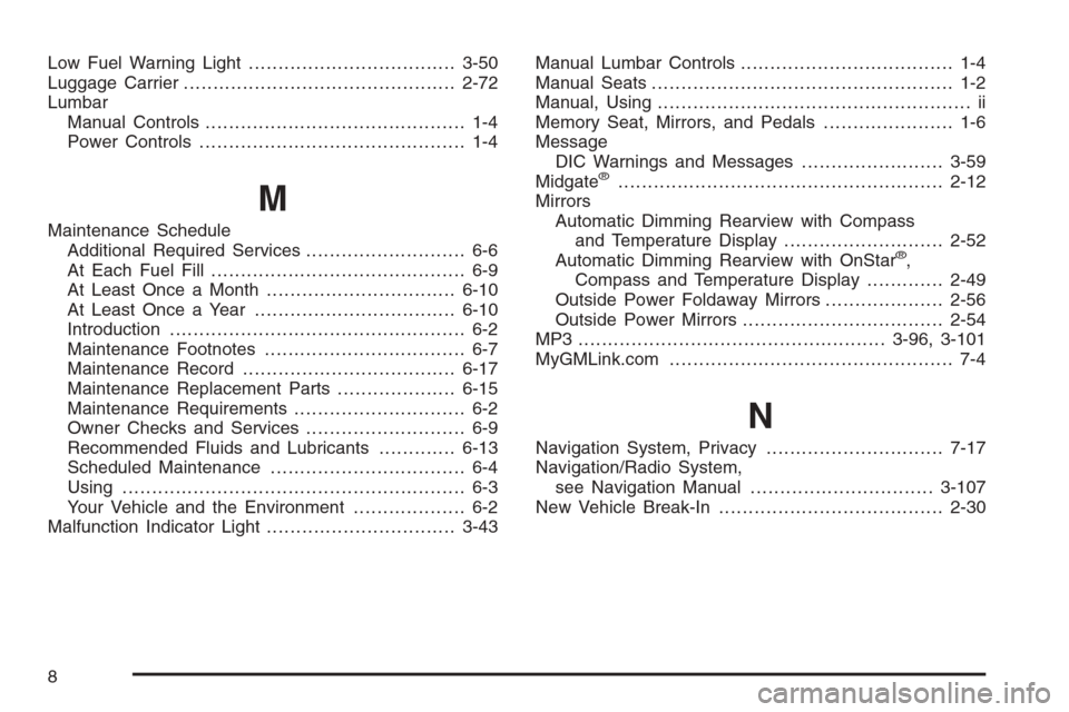 CHEVROLET AVALANCHE 2008 2.G Owners Manual Low Fuel Warning Light...................................3-50
Luggage Carrier..............................................2-72
Lumbar
Manual Controls............................................ 1-4
P