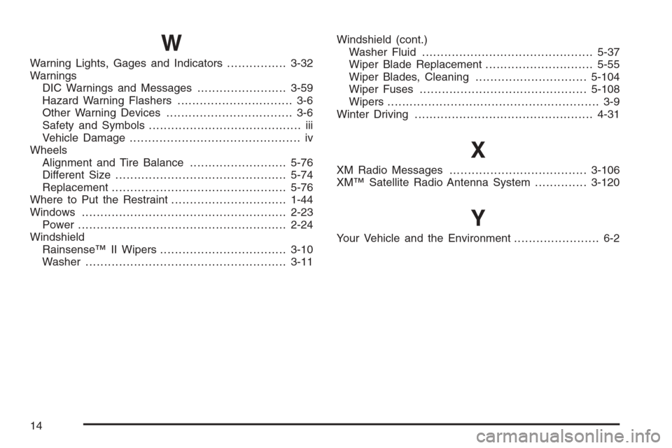 CHEVROLET AVALANCHE 2008 2.G Owners Manual W
Warning Lights, Gages and Indicators................3-32
Warnings
DIC Warnings and Messages........................3-59
Hazard Warning Flashers............................... 3-6
Other Warning Devic