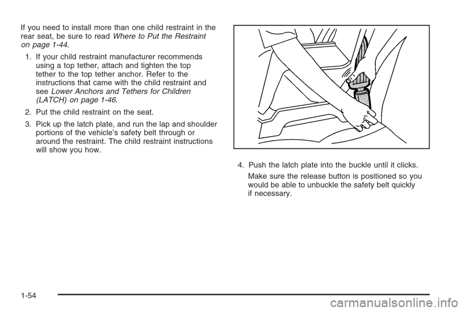 CHEVROLET AVALANCHE 2008 2.G Workshop Manual If you need to install more than one child restraint in the
rear seat, be sure to readWhere to Put the Restraint
on page 1-44.
1. If your child restraint manufacturer recommends
using a top tether, at