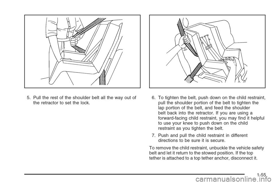 CHEVROLET AVALANCHE 2008 2.G Owners Manual 5. Pull the rest of the shoulder belt all the way out of
the retractor to set the lock.6. To tighten the belt, push down on the child restraint,
pull the shoulder portion of the belt to tighten the
la