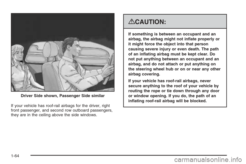 CHEVROLET AVALANCHE 2008 2.G Repair Manual If your vehicle has roof-rail airbags for the driver, right
front passenger, and second row outboard passengers,
they are in the ceiling above the side windows.
{CAUTION:
If something is between an oc