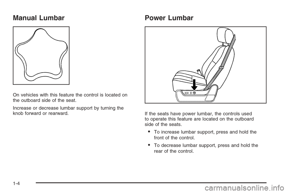 CHEVROLET AVALANCHE 2008 2.G Owners Manual Manual Lumbar
On vehicles with this feature the control is located on
the outboard side of the seat.
Increase or decrease lumbar support by turning the
knob forward or rearward.
Power Lumbar
If the se