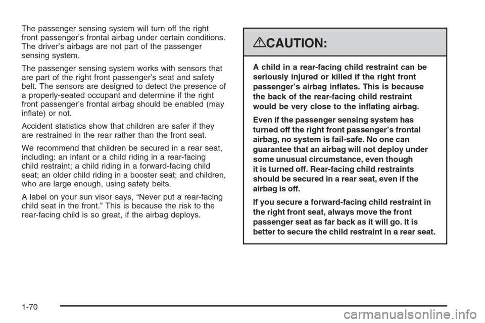 CHEVROLET AVALANCHE 2008 2.G Manual PDF The passenger sensing system will turn off the right
front passenger’s frontal airbag under certain conditions.
The driver’s airbags are not part of the passenger
sensing system.
The passenger sen