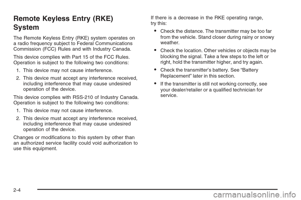 CHEVROLET AVALANCHE 2008 2.G Owners Manual Remote Keyless Entry (RKE)
System
The Remote Keyless Entry (RKE) system operates on
a radio frequency subject to Federal Communications
Commission (FCC) Rules and with Industry Canada.
This device com