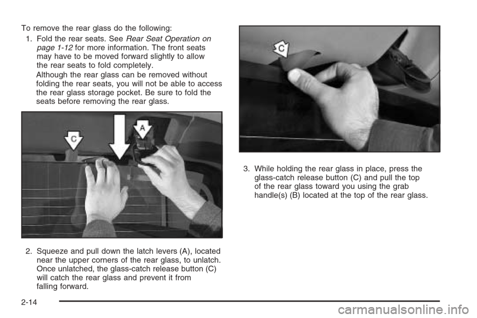 CHEVROLET AVALANCHE 2008 2.G Owners Manual To remove the rear glass do the following:
1. Fold the rear seats. SeeRear Seat Operation on
page 1-12for more information. The front seats
may have to be moved forward slightly to allow
the rear seat