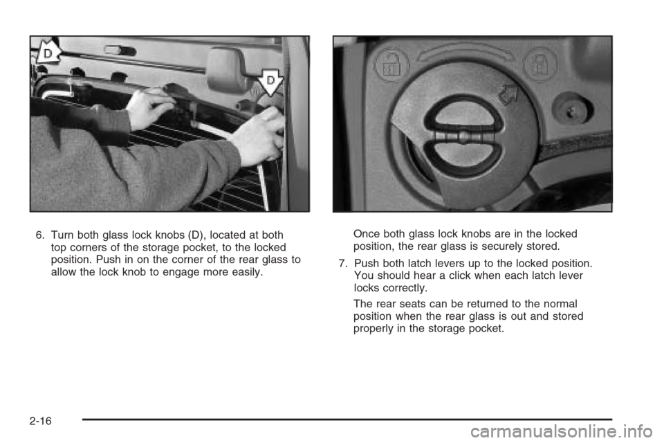 CHEVROLET AVALANCHE 2008 2.G Owners Manual 6. Turn both glass lock knobs (D), located at both
top corners of the storage pocket, to the locked
position. Push in on the corner of the rear glass to
allow the lock knob to engage more easily.Once 