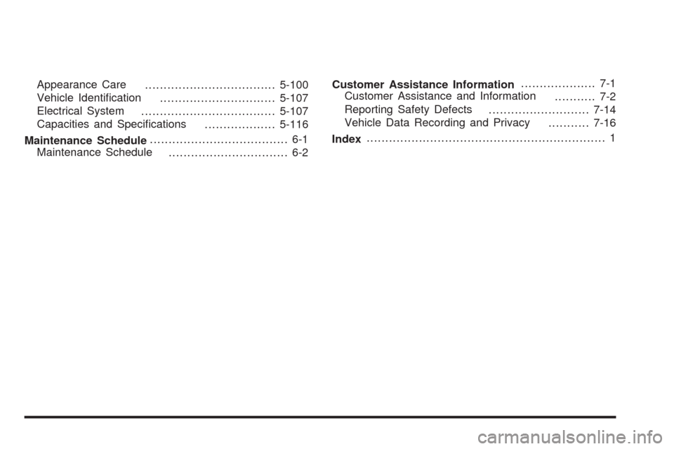 CHEVROLET AVALANCHE 2009 2.G Owners Manual Appearance Care
...................................5-100
Vehicle Identi�cation
...............................5-107
Electrical System
....................................5-107
Capacities and Speci�cat