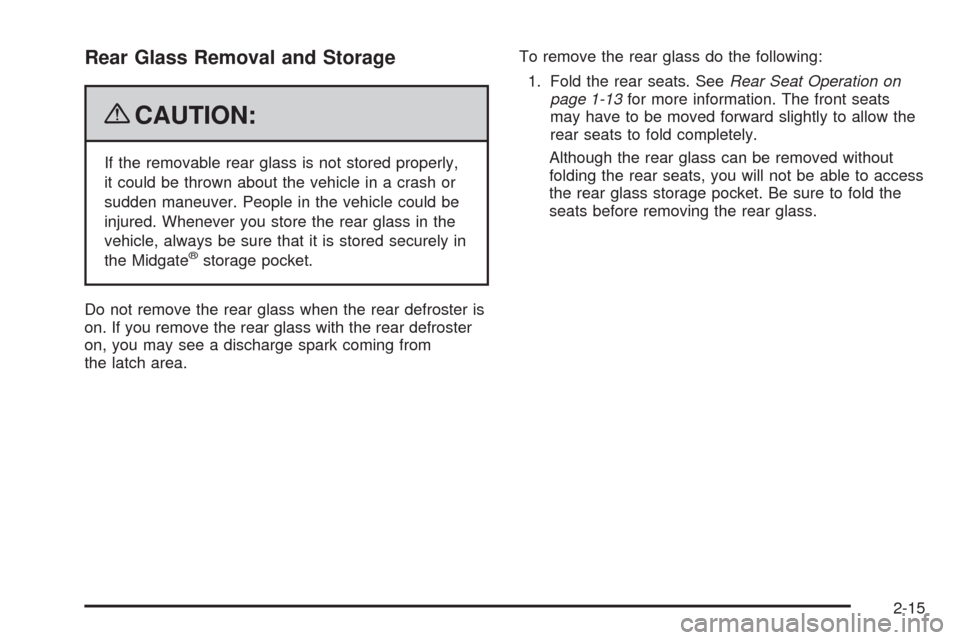 CHEVROLET AVALANCHE 2009 2.G Owners Manual Rear Glass Removal and Storage
{CAUTION:
If the removable rear glass is not stored properly,
it could be thrown about the vehicle in a crash or
sudden maneuver. People in the vehicle could be
injured.