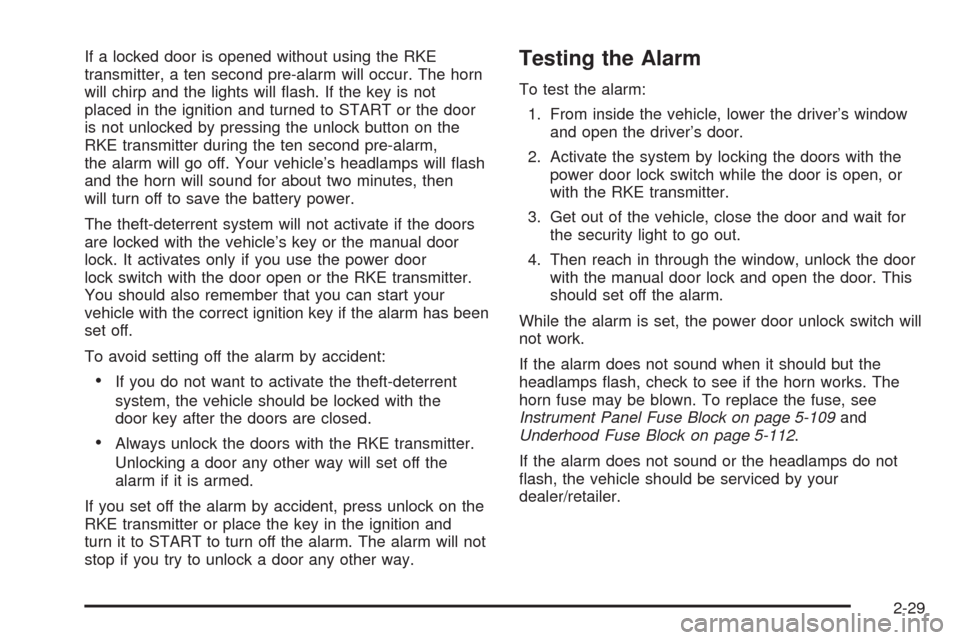 CHEVROLET AVALANCHE 2009 2.G Owners Manual If a locked door is opened without using the RKE
transmitter, a ten second pre-alarm will occur. The horn
will chirp and the lights will �ash. If the key is not
placed in the ignition and turned to ST