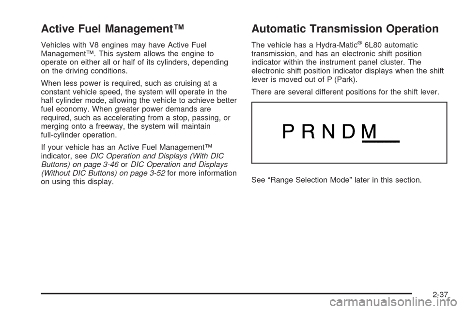 CHEVROLET AVALANCHE 2009 2.G Owners Manual Active Fuel Management™
Vehicles with V8 engines may have Active Fuel
Management™. This system allows the engine to
operate on either all or half of its cylinders, depending
on the driving conditi