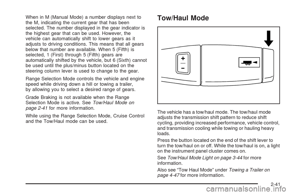 CHEVROLET AVALANCHE 2009 2.G Owners Manual When in M (Manual Mode) a number displays next to
the M, indicating the current gear that has been
selected. The number displayed in the gear indicator is
the highest gear that can be used. However, t