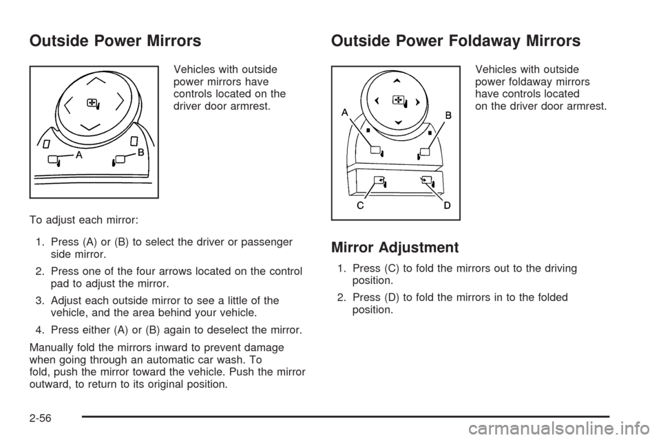CHEVROLET AVALANCHE 2009 2.G Owners Manual Outside Power Mirrors
Vehicles with outside
power mirrors have
controls located on the
driver door armrest.
To adjust each mirror:
1. Press (A) or (B) to select the driver or passenger
side mirror.
2.