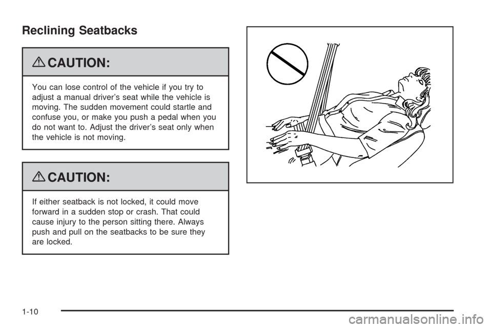 CHEVROLET AVALANCHE 2009 2.G User Guide Reclining Seatbacks
{CAUTION:
You can lose control of the vehicle if you try to
adjust a manual driver’s seat while the vehicle is
moving. The sudden movement could startle and
confuse you, or make 