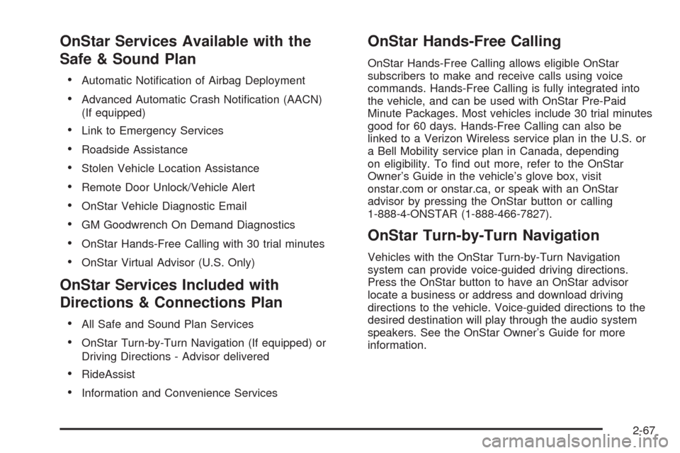 CHEVROLET AVALANCHE 2009 2.G Owners Manual OnStar Services Available with the
Safe & Sound Plan
Automatic Noti�cation of Airbag Deployment
Advanced Automatic Crash Noti�cation (AACN)
(If equipped)
Link to Emergency Services
Roadside Assistance