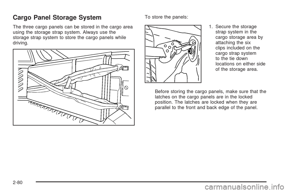 CHEVROLET AVALANCHE 2009 2.G Owners Manual Cargo Panel Storage System
The three cargo panels can be stored in the cargo area
using the storage strap system. Always use the
storage strap system to store the cargo panels while
driving.To store t