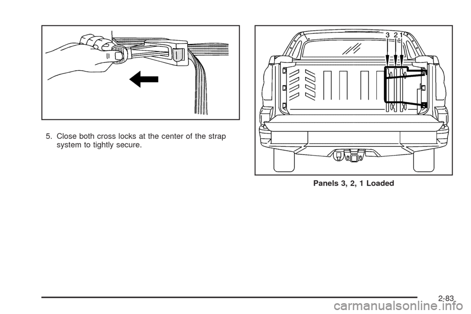 CHEVROLET AVALANCHE 2009 2.G Owners Manual 5. Close both cross locks at the center of the strap
system to tightly secure.
Panels 3, 2, 1 Loaded
2-83 