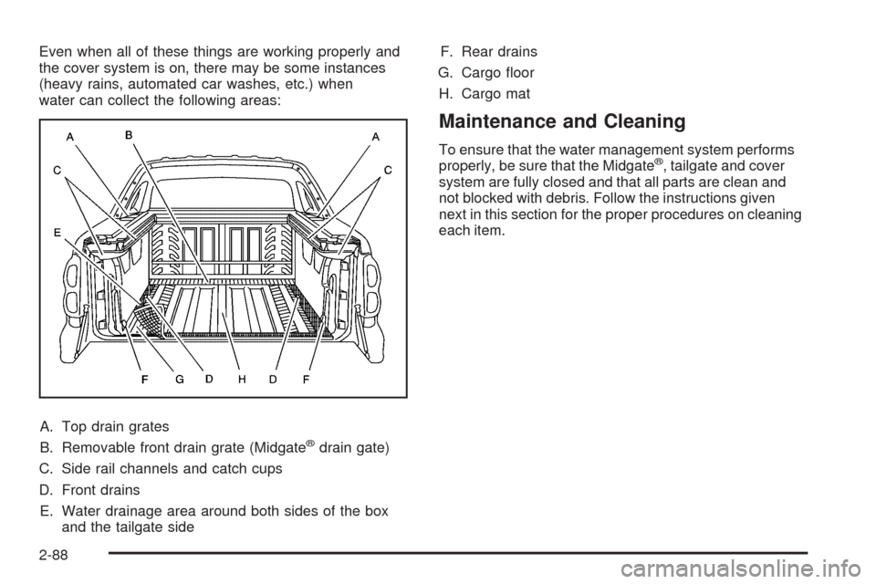 CHEVROLET AVALANCHE 2009 2.G Owners Manual Even when all of these things are working properly and
the cover system is on, there may be some instances
(heavy rains, automated car washes, etc.) when
water can collect the following areas:
A. Top 