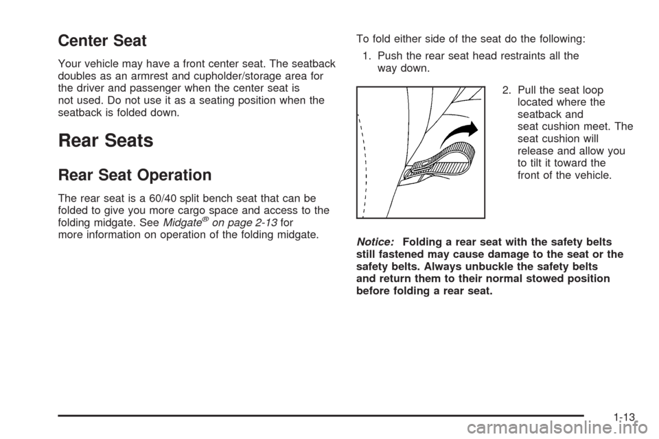 CHEVROLET AVALANCHE 2009 2.G User Guide Center Seat
Your vehicle may have a front center seat. The seatback
doubles as an armrest and cupholder/storage area for
the driver and passenger when the center seat is
not used. Do not use it as a s