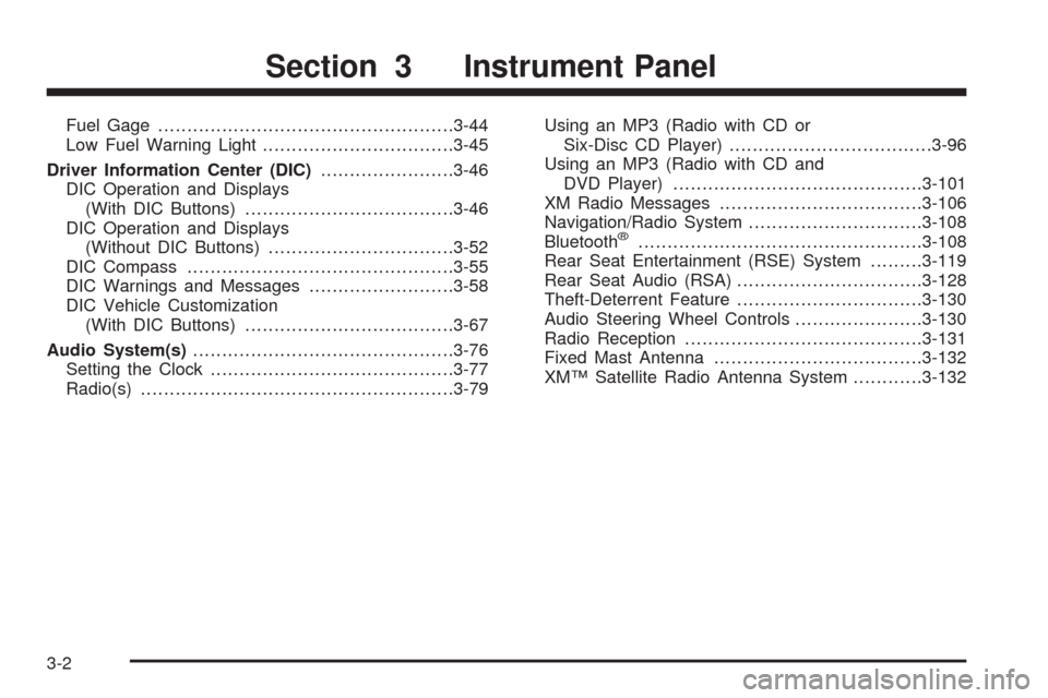 CHEVROLET AVALANCHE 2009 2.G Owners Manual Fuel Gage...................................................3-44
Low Fuel Warning Light.................................3-45
Driver Information Center (DIC).......................3-46
DIC Operation an