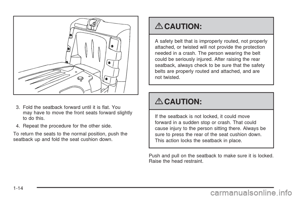 CHEVROLET AVALANCHE 2009 2.G User Guide 3. Fold the seatback forward until it is �at. You
may have to move the front seats forward slightly
to do this.
4. Repeat the procedure for the other side.
To return the seats to the normal position, 