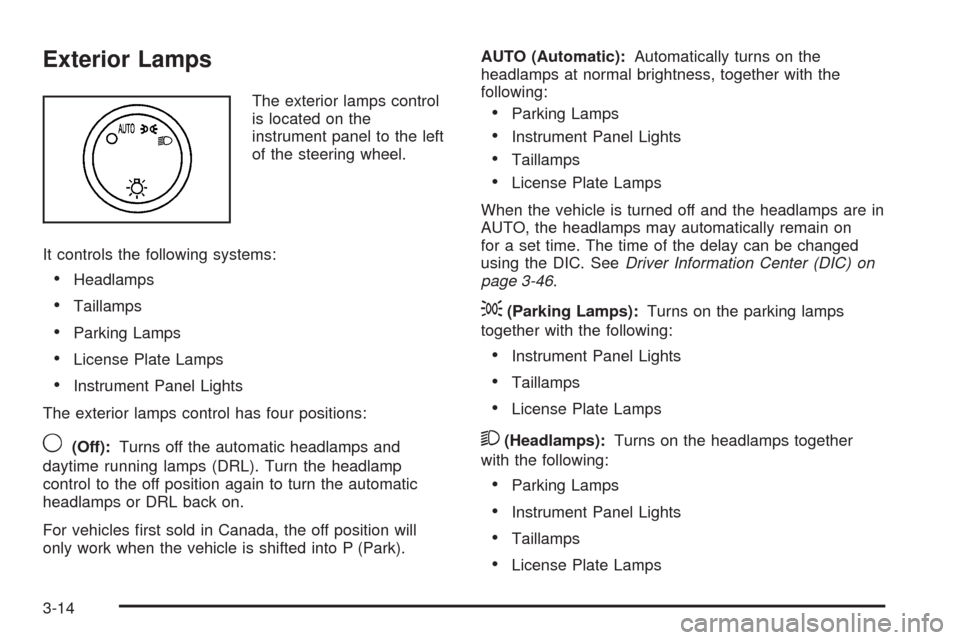 CHEVROLET AVALANCHE 2009 2.G Owners Manual Exterior Lamps
The exterior lamps control
is located on the
instrument panel to the left
of the steering wheel.
It controls the following systems:
Headlamps
Taillamps
Parking Lamps
License Plate Lamps