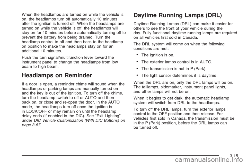 CHEVROLET AVALANCHE 2009 2.G Owners Manual When the headlamps are turned on while the vehicle is
on, the headlamps turn off automatically 10 minutes
after the ignition is turned off. When the headlamps are
turned on while the vehicle is off, t