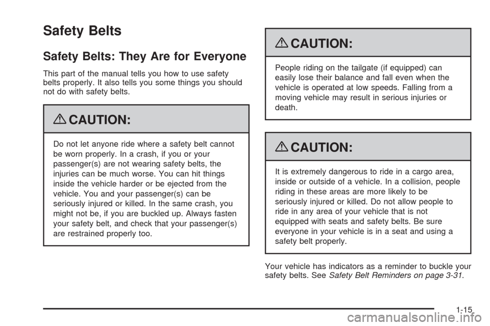 CHEVROLET AVALANCHE 2009 2.G Owners Manual Safety Belts
Safety Belts: They Are for Everyone
This part of the manual tells you how to use safety
belts properly. It also tells you some things you should
not do with safety belts.
{CAUTION:
Do not