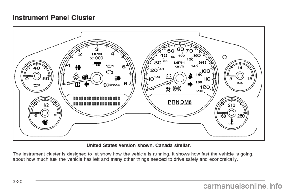 CHEVROLET AVALANCHE 2009 2.G Owners Manual Instrument Panel Cluster
The instrument cluster is designed to let show how the vehicle is running. It shows how fast the vehicle is going,
about how much fuel the vehicle has left and many other thin