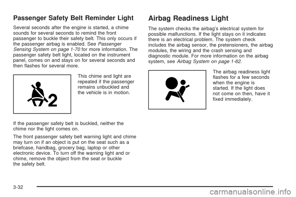 CHEVROLET AVALANCHE 2009 2.G Owners Manual Passenger Safety Belt Reminder Light
Several seconds after the engine is started, a chime
sounds for several seconds to remind the front
passenger to buckle their safety belt. This only occurs if
the 