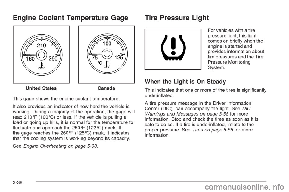 CHEVROLET AVALANCHE 2009 2.G Owners Manual Engine Coolant Temperature Gage
This gage shows the engine coolant temperature.
It also provides an indicator of how hard the vehicle is
working. During a majority of the operation, the gage will
read