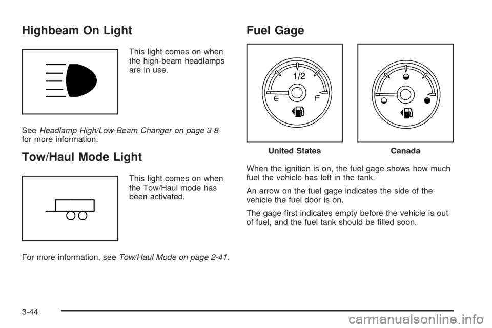 CHEVROLET AVALANCHE 2009 2.G Owners Manual Highbeam On Light
This light comes on when
the high-beam headlamps
are in use.
SeeHeadlamp High/Low-Beam Changer on page 3-8
for more information.
Tow/Haul Mode Light
This light comes on when
the Tow/