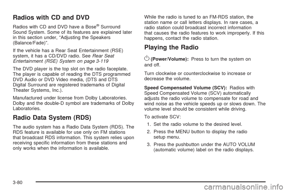CHEVROLET AVALANCHE 2009 2.G Owners Manual Radios with CD and DVD
Radios with CD and DVD have a Bose®Surround
Sound System. Some of its features are explained later
in this section under, “Adjusting the Speakers
(Balance/Fade)”.
If the ve