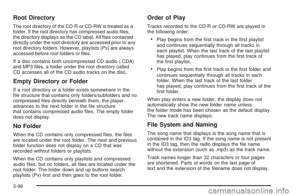 CHEVROLET AVALANCHE 2009 2.G Owners Manual Root Directory
The root directory of the CD-R or CD-RW is treated as a
folder. If the root directory has compressed audio �les,
the directory displays as the CD label. All �les contained
directly unde