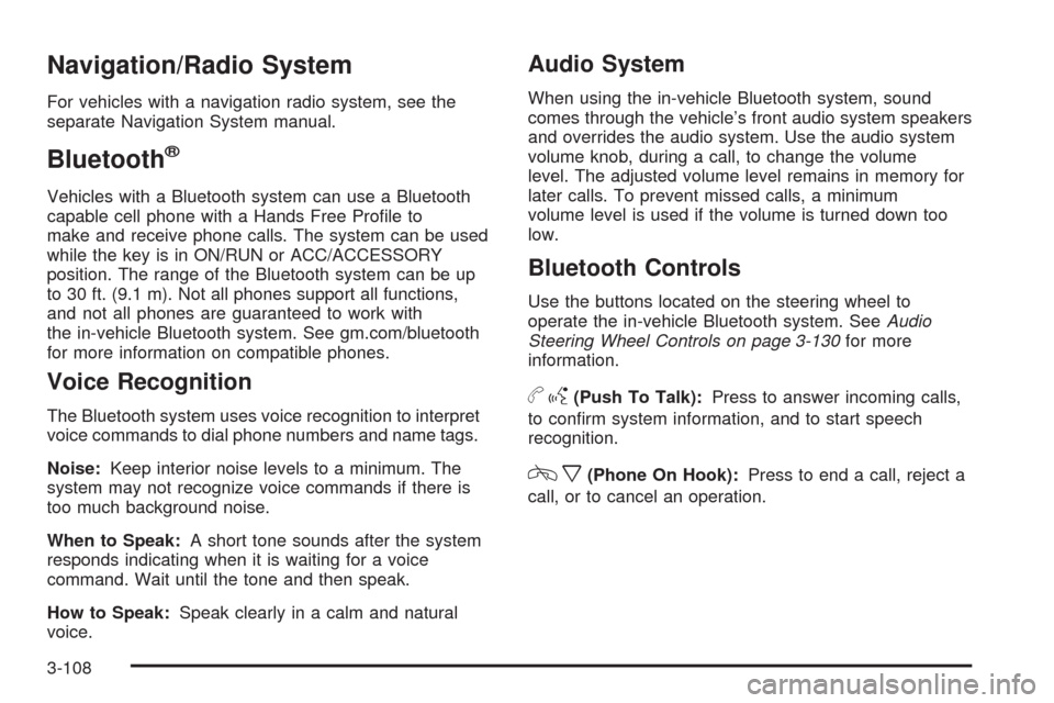 CHEVROLET AVALANCHE 2009 2.G Owners Manual Navigation/Radio System
For vehicles with a navigation radio system, see the
separate Navigation System manual.
Bluetooth®
Vehicles with a Bluetooth system can use a Bluetooth
capable cell phone with