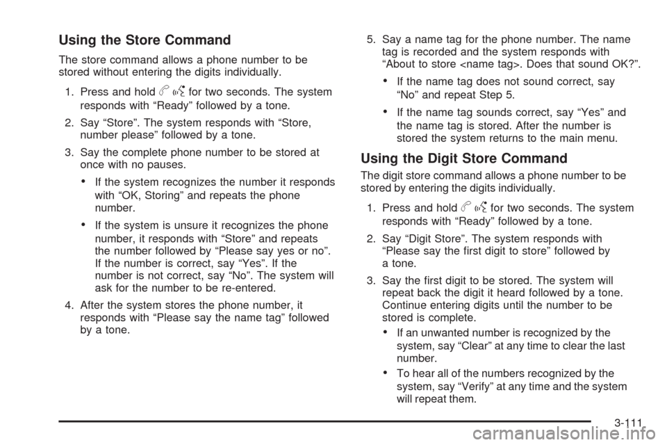 CHEVROLET AVALANCHE 2009 2.G Owners Manual Using the Store Command
The store command allows a phone number to be
stored without entering the digits individually.
1. Press and hold
bgfor two seconds. The system
responds with “Ready” followe