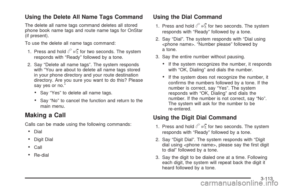 CHEVROLET AVALANCHE 2009 2.G Owners Manual Using the Delete All Name Tags Command
The delete all name tags command deletes all stored
phone book name tags and route name tags for OnStar
(if present).
To use the delete all name tags command:
1.