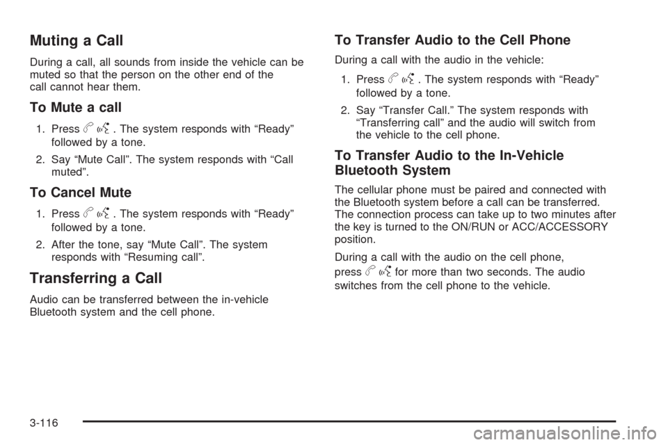 CHEVROLET AVALANCHE 2009 2.G Owners Manual Muting a Call
During a call, all sounds from inside the vehicle can be
muted so that the person on the other end of the
call cannot hear them.
To Mute a call
1. Pressbg. The system responds with “Re