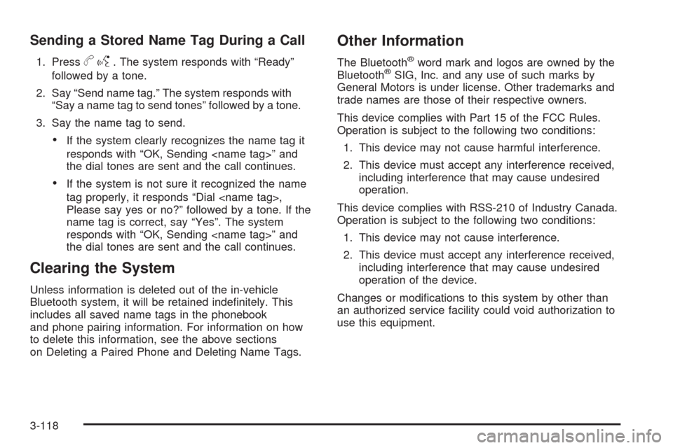CHEVROLET AVALANCHE 2009 2.G Owners Manual Sending a Stored Name Tag During a Call
1. Pressbg. The system responds with “Ready”
followed by a tone.
2. Say “Send name tag.” The system responds with
“Say a name tag to send tones” fol