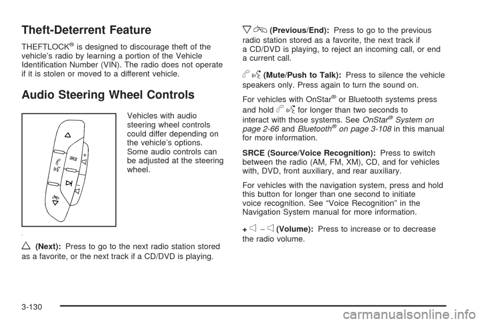 CHEVROLET AVALANCHE 2009 2.G Owners Manual Theft-Deterrent Feature
THEFTLOCK®is designed to discourage theft of the
vehicle’s radio by learning a portion of the Vehicle
Identi�cation Number (VIN). The radio does not operate
if it is stolen 