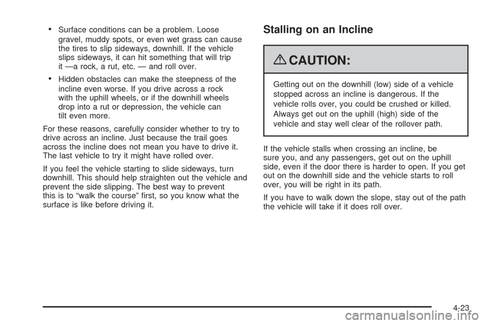 CHEVROLET AVALANCHE 2009 2.G Owners Manual Surface conditions can be a problem. Loose
gravel, muddy spots, or even wet grass can cause
the tires to slip sideways, downhill. If the vehicle
slips sideways, it can hit something that will trip
it 