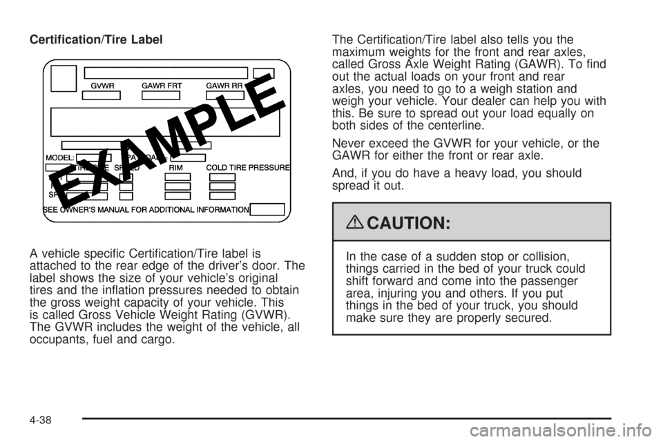 CHEVROLET AVALANCHE 2009 2.G Owners Manual Certi�cation/Tire Label
A vehicle speci�c Certi�cation/Tire label is
attached to the rear edge of the driver’s door. The
label shows the size of your vehicle’s original
tires and the in�ation pres