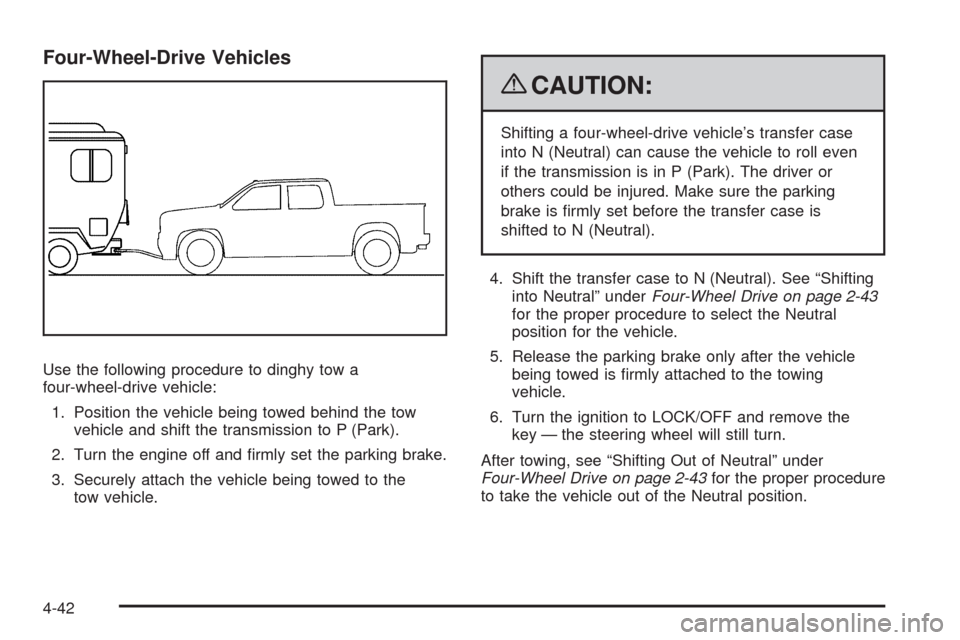 CHEVROLET AVALANCHE 2009 2.G Owners Manual Four-Wheel-Drive Vehicles
Use the following procedure to dinghy tow a
four-wheel-drive vehicle:
1. Position the vehicle being towed behind the tow
vehicle and shift the transmission to P (Park).
2. Tu CHEVROLET AVALANCHE 2009 2.G Owners Manual Four-Wheel-Drive Vehicles
Use the following procedure to dinghy tow a
four-wheel-drive vehicle:
1. Position the vehicle being towed behind the tow
vehicle and shift the transmission to P (Park).
2. Tu