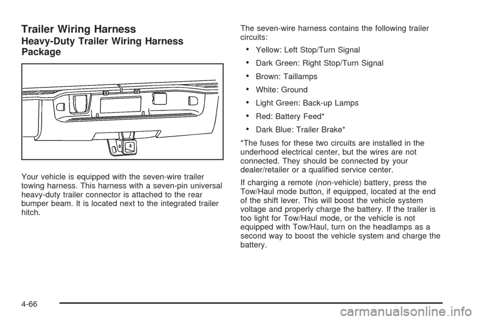 CHEVROLET AVALANCHE 2009 2.G Owners Manual Trailer Wiring Harness
Heavy-Duty Trailer Wiring Harness
Package
Your vehicle is equipped with the seven-wire trailer
towing harness. This harness with a seven-pin universal
heavy-duty trailer connect