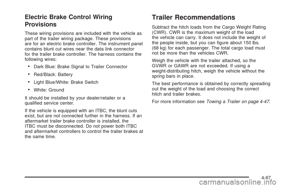 CHEVROLET AVALANCHE 2009 2.G Owners Manual Electric Brake Control Wiring
Provisions
These wiring provisions are included with the vehicle as
part of the trailer wiring package. These provisions
are for an electric brake controller. The instrum