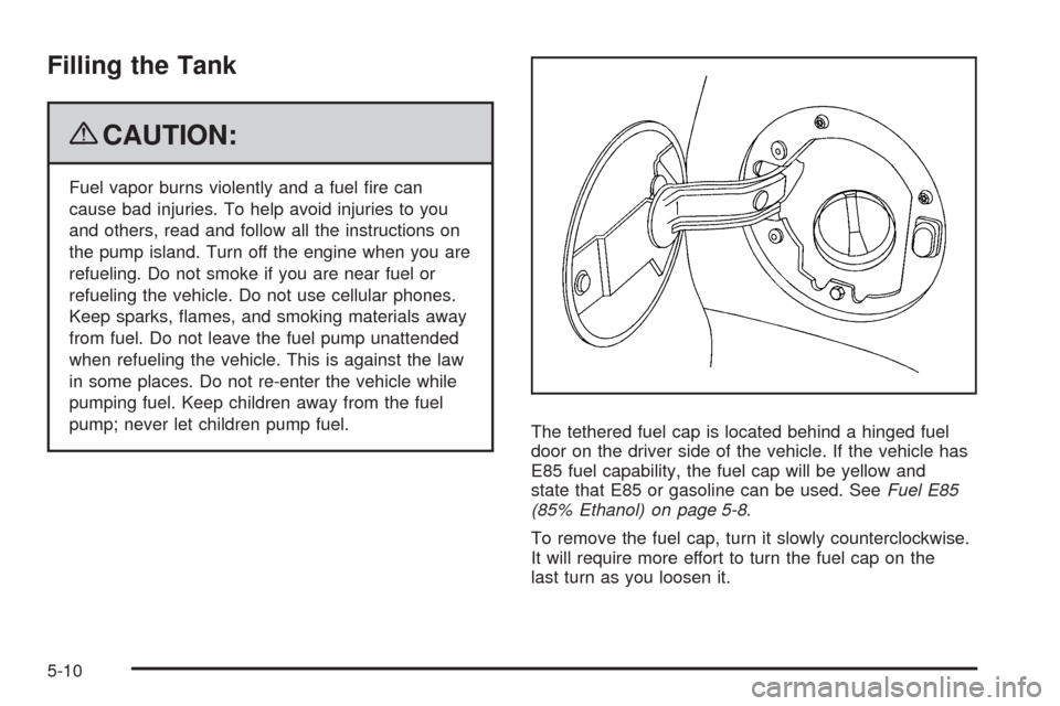 CHEVROLET AVALANCHE 2009 2.G Owners Manual Filling the Tank
{CAUTION:
Fuel vapor burns violently and a fuel �re can
cause bad injuries. To help avoid injuries to you
and others, read and follow all the instructions on
the pump island. Turn off