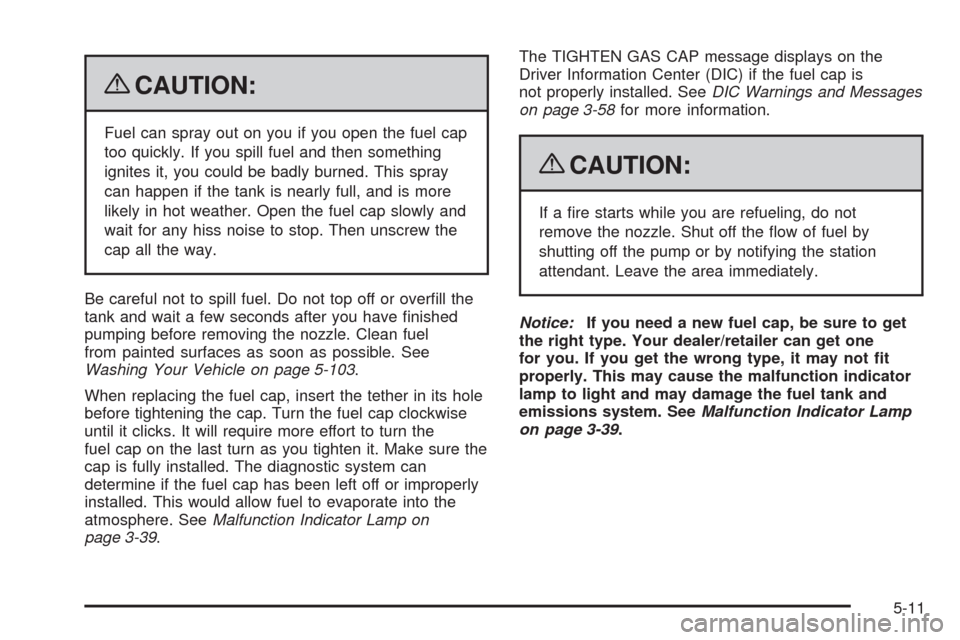 CHEVROLET AVALANCHE 2009 2.G Owners Manual {CAUTION:
Fuel can spray out on you if you open the fuel cap
too quickly. If you spill fuel and then something
ignites it, you could be badly burned. This spray
can happen if the tank is nearly full, 
